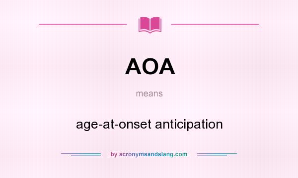 What does AOA mean? It stands for age-at-onset anticipation