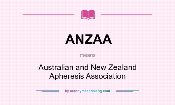 What does ANZAA mean? It stands for Australian and New Zealand Apheresis Association