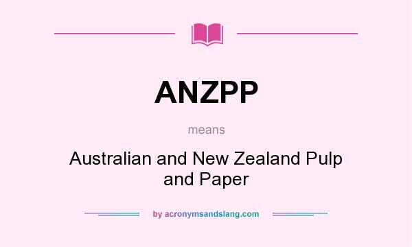 What does ANZPP mean? It stands for Australian and New Zealand Pulp and Paper