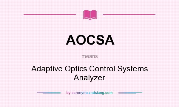 What does AOCSA mean? It stands for Adaptive Optics Control Systems Analyzer