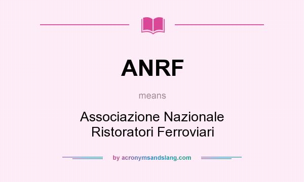 What does ANRF mean? It stands for Associazione Nazionale Ristoratori Ferroviari