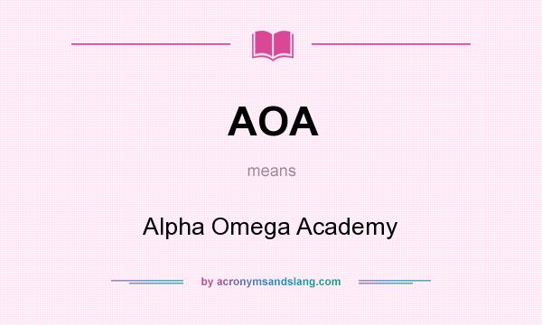 What does AOA mean? It stands for Alpha Omega Academy