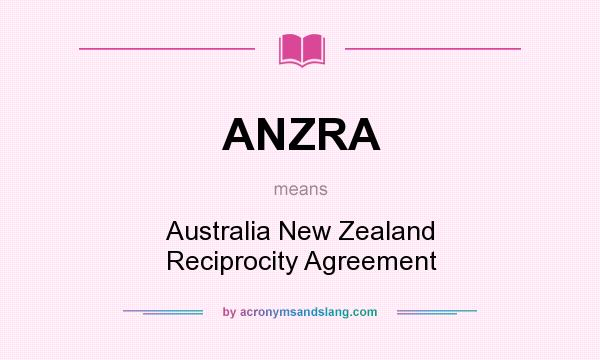What does ANZRA mean? It stands for Australia New Zealand Reciprocity Agreement