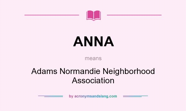 What does ANNA mean? It stands for Adams Normandie Neighborhood Association