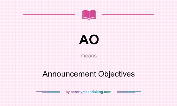 What does AO mean? It stands for Announcement Objectives