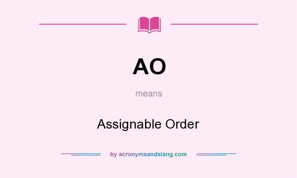 What does AO mean? It stands for Assignable Order