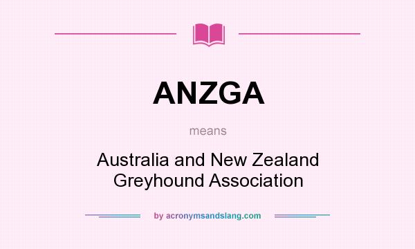 What does ANZGA mean? It stands for Australia and New Zealand Greyhound Association