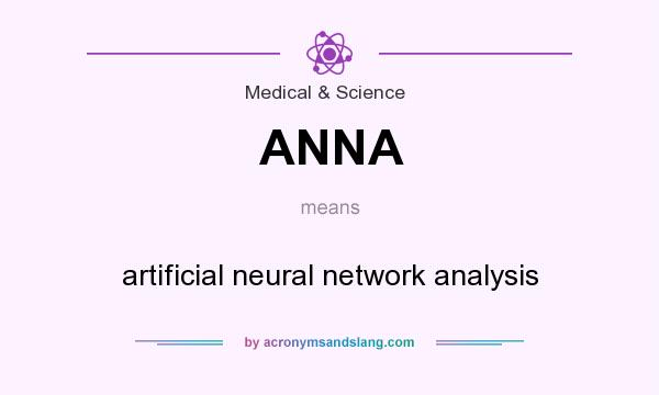 What does ANNA mean? It stands for artificial neural network analysis