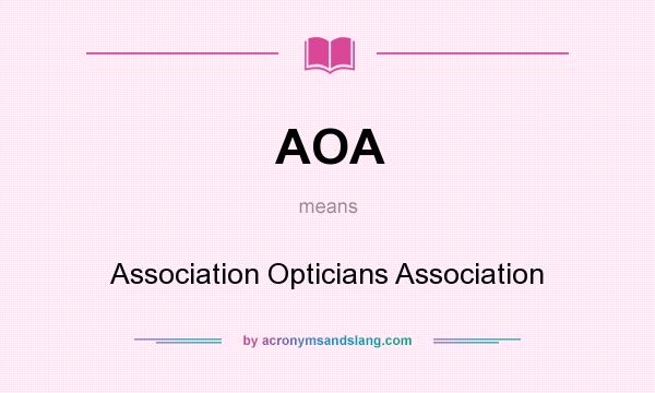 What does AOA mean? It stands for Association Opticians Association