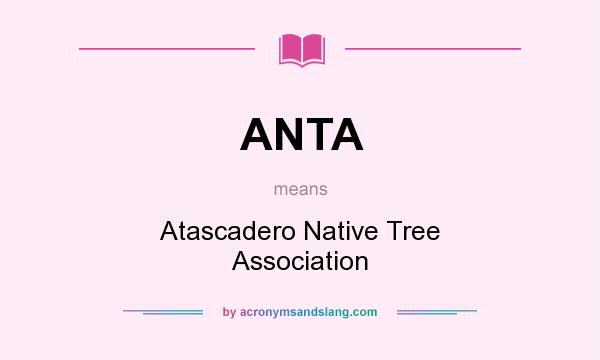 What does ANTA mean? It stands for Atascadero Native Tree Association