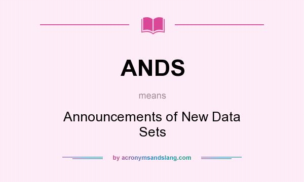 What does ANDS mean? It stands for Announcements of New Data Sets
