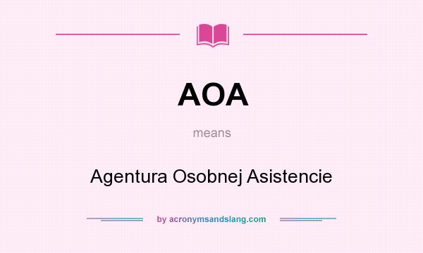 What does AOA mean? It stands for Agentura Osobnej Asistencie