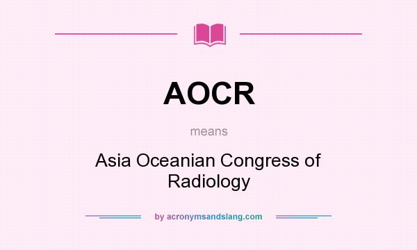 What does AOCR mean? It stands for Asia Oceanian Congress of Radiology