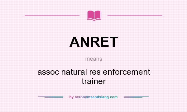 What does ANRET mean? It stands for assoc natural res enforcement trainer