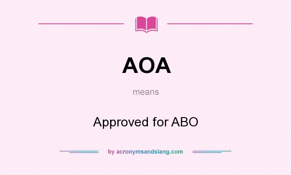 What does AOA mean? It stands for Approved for ABO