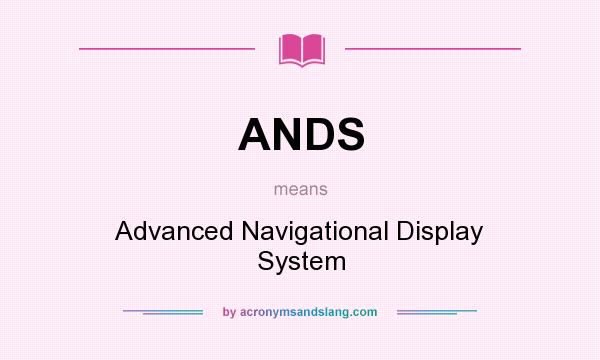 What does ANDS mean? It stands for Advanced Navigational Display System