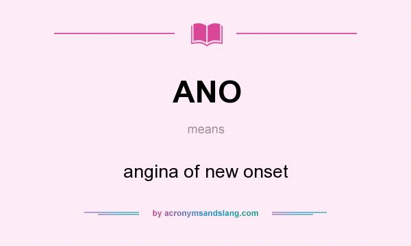 What does ANO mean? It stands for angina of new onset