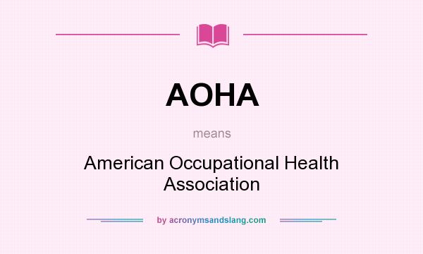 What does AOHA mean? It stands for American Occupational Health Association