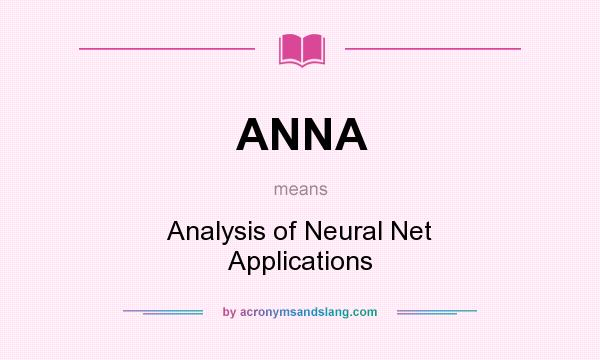 What does ANNA mean? It stands for Analysis of Neural Net Applications