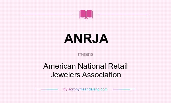 What does ANRJA mean? It stands for American National Retail Jewelers Association