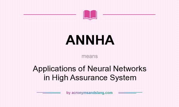 What does ANNHA mean? It stands for Applications of Neural Networks in High Assurance System