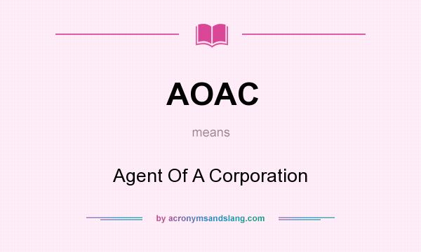 What does AOAC mean? It stands for Agent Of A Corporation