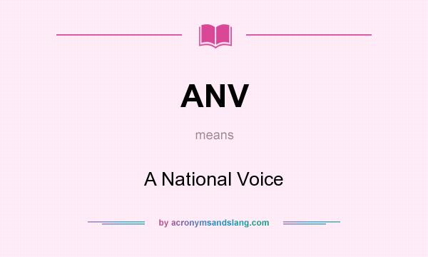 What does ANV mean? It stands for A National Voice