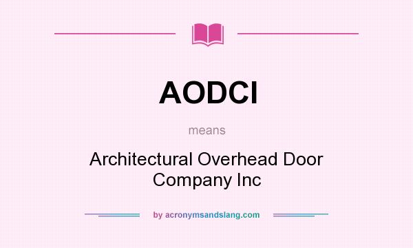 What does AODCI mean? It stands for Architectural Overhead Door Company Inc