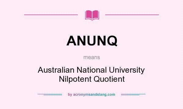 What does ANUNQ mean? It stands for Australian National University Nilpotent Quotient