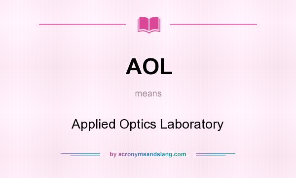 What does AOL mean? It stands for Applied Optics Laboratory