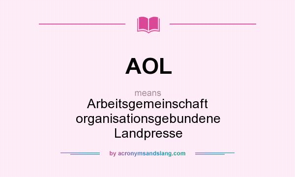 What does AOL mean? It stands for Arbeitsgemeinschaft organisationsgebundene Landpresse