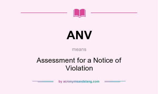 What does ANV mean? It stands for Assessment for a Notice of Violation