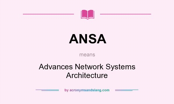 What does ANSA mean? It stands for Advances Network Systems Architecture