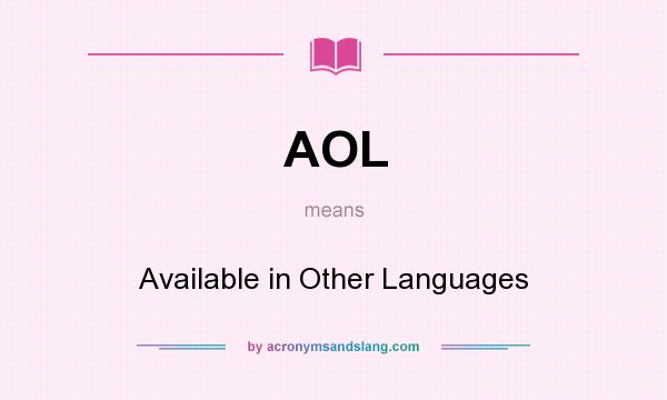 What does AOL mean? It stands for Available in Other Languages