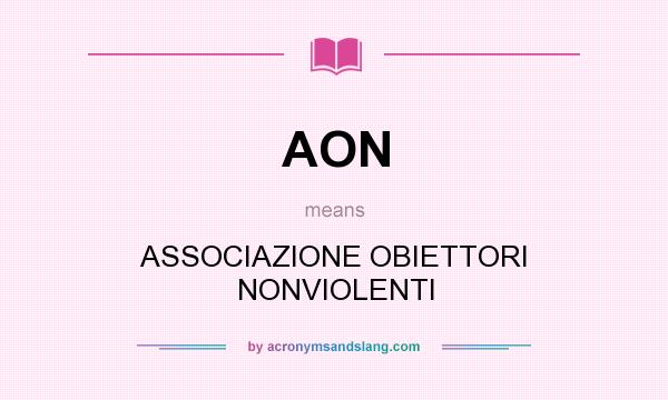 What does AON mean? It stands for ASSOCIAZIONE OBIETTORI NONVIOLENTI