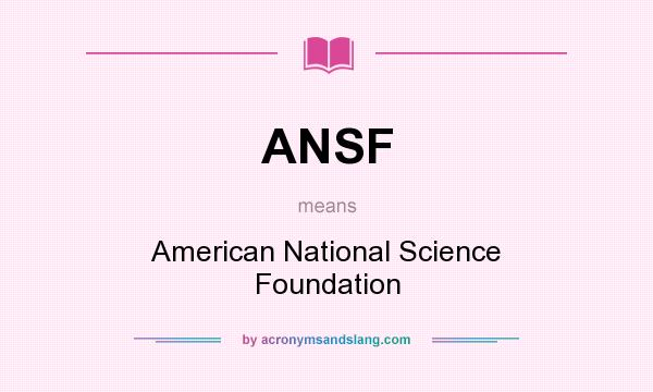 What does ANSF mean? It stands for American National Science Foundation
