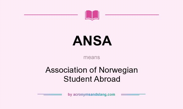 What does ANSA mean? It stands for Association of Norwegian Student Abroad