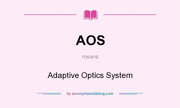 What does AOS mean? It stands for Adaptive Optics System