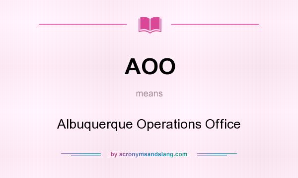 What does AOO mean? It stands for Albuquerque Operations Office