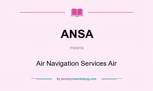 What does ANSA mean? It stands for Air Navigation Services Air