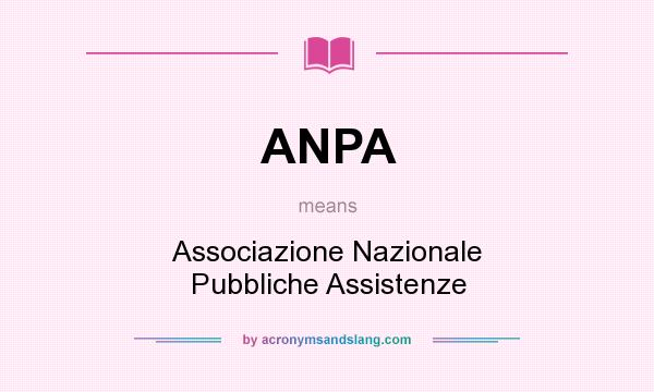 What does ANPA mean? It stands for Associazione Nazionale Pubbliche Assistenze