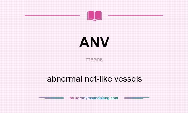 What does ANV mean? It stands for abnormal net-like vessels