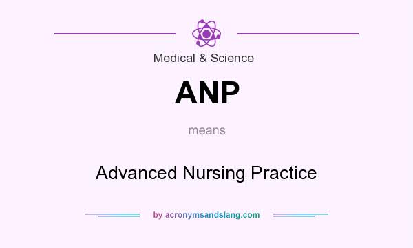 What does ANP mean? It stands for Advanced Nursing Practice