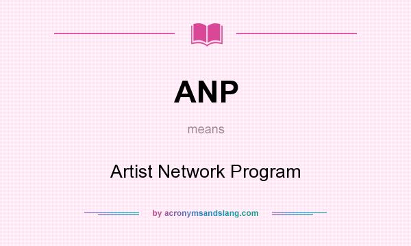 What does ANP mean? It stands for Artist Network Program