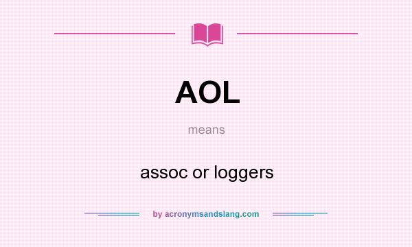 What does AOL mean? It stands for assoc or loggers