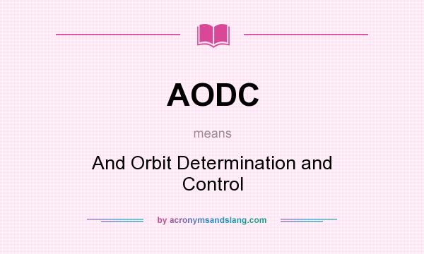 What does AODC mean? It stands for And Orbit Determination and Control