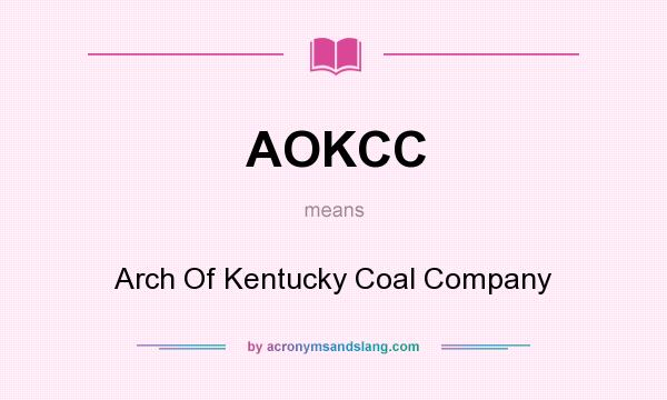 What does AOKCC mean? It stands for Arch Of Kentucky Coal Company