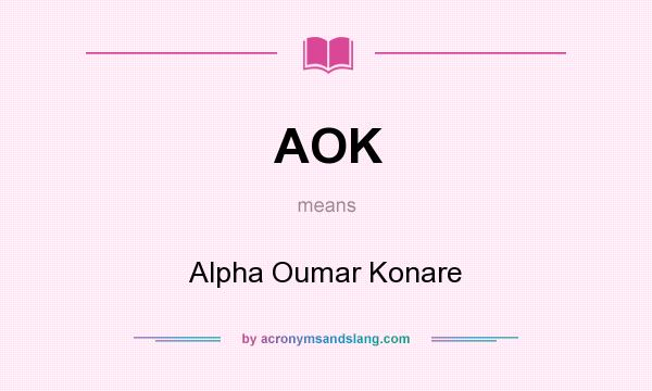 What does AOK mean? It stands for Alpha Oumar Konare