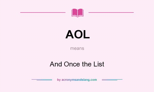 What does AOL mean? It stands for And Once the List