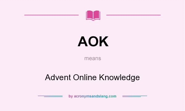 What does AOK mean? It stands for Advent Online Knowledge